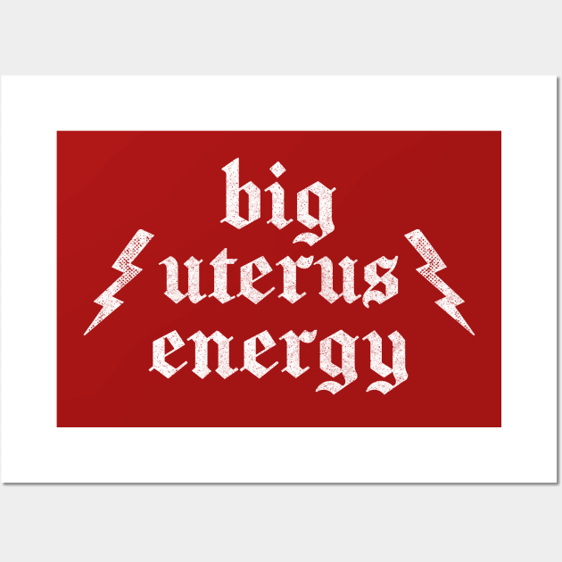 Big Uterus Energy / Feminist Retro Typography Design Wall Art by DankFutura